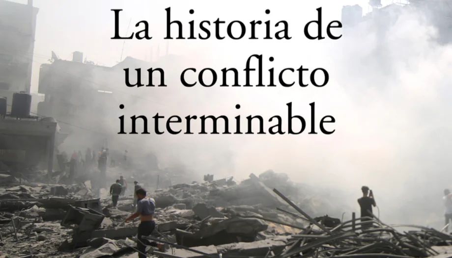 Israel y Palestina. La historia de un conflicto interminable